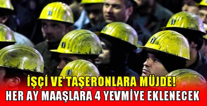 İşçi ve taşeronlara müjde! Her ay maaşlara 4 yevmiye eklenecek