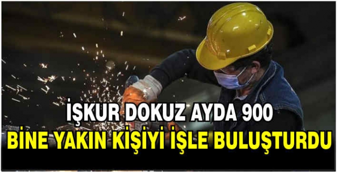 İŞKUR dokuz ayda 900 bine yakın kişiyi işle buluşturdu