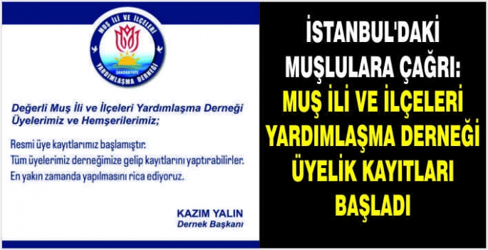 İstanbul’daki Muşlulara çağrı: Muş ili ve ilçeleri yardımlaşma derneği üyelik kayıtları başladı