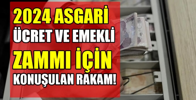 İşte 2024 asgari ücret ve emekli zammı için konuşulan rakam!