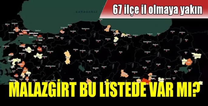 İşte il olma potansiyeli yüksek 67 ilçe: Listede dikkat çeken Malazgirt detayı