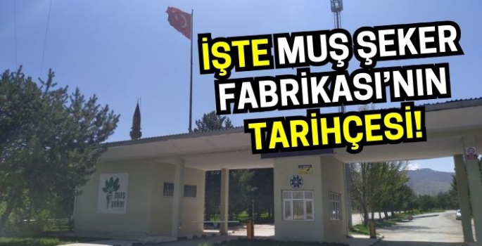 İşte Muş Şeker Fabrikası’nın tarihçesi!