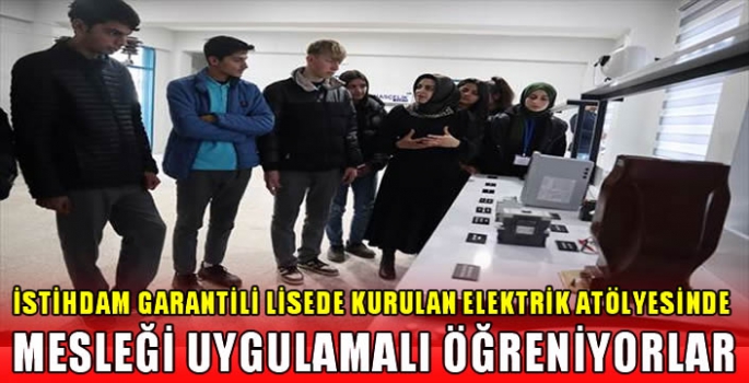 İstihdam garantili lisede kurulan elektrik atölyesinde mesleği uygulamalı öğreniyorlar