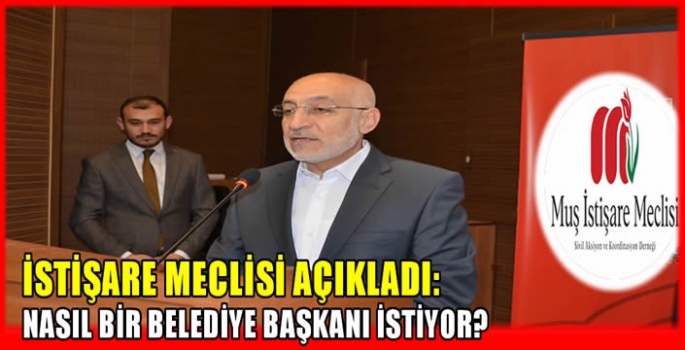 İstişare Meclisi açıkladı: Nasıl Bir Belediye Başkanı İstiyor?