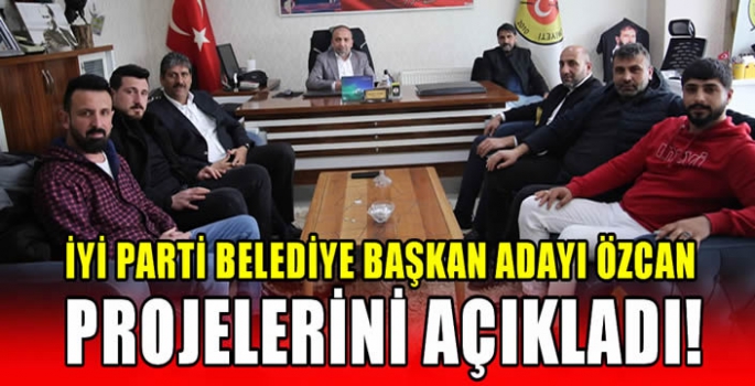 İYİ Parti Belediye Başkan Adayı Özcan, projelerini açıkladı!