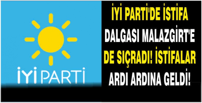 İYİ Parti'de istifa dalgası Malazgirt’e de sıçradı! İstifalar ardı ardına geldi