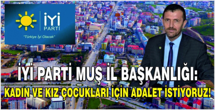 İYİ Parti Muş İl Başkanlığı: Kadın ve kız çocukları için adalet istiyoruz!