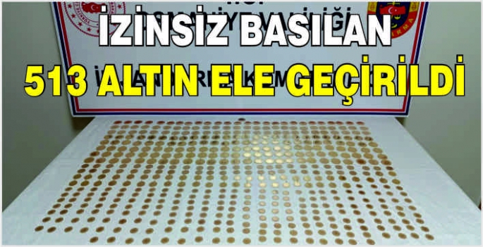 İzinsiz basılan 513 altın ele geçirildi