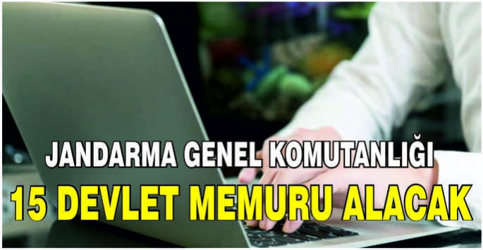 Jandarma Genel Komutanlığı 15 devlet memuru alacak