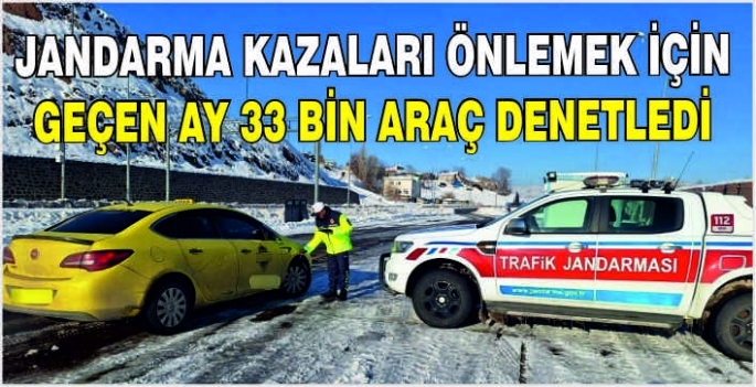 Jandarma kazaları önlemek için geçen ay 33 bin araç denetledi