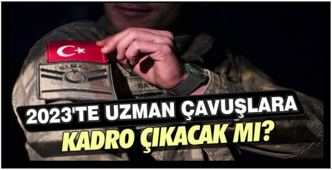 Jandarma uzman çavuşlara kadro var mı, 2023'te uzman çavuşlara kadro çıkacak mı?