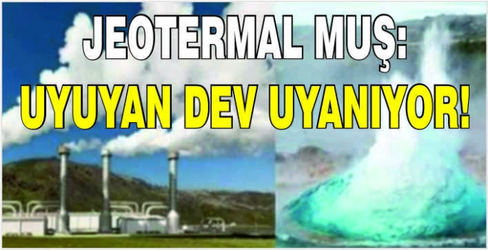  Jeotermal Muş: Uyuyan dev uyanıyor!