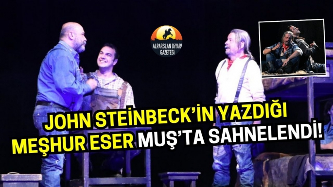 John Steinbeck’in yazdığı meşhur eser Muş’ta sahnelendi!