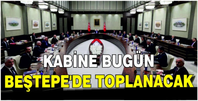 Kabine bugün Beştepe'de toplanacak