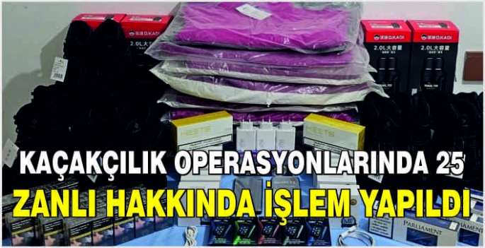 Kaçakçılık operasyonlarında 25 zanlı hakkında işlem yapıldı