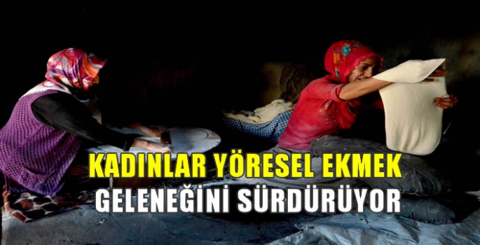 Kadınlar yöresel ekmek geleneğini sürdürüyor