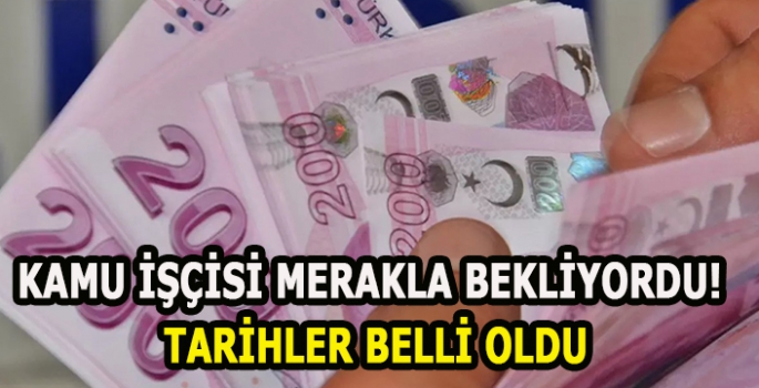 Kamu çalışanları merakla bekliyordu! Tarihler belli oldu