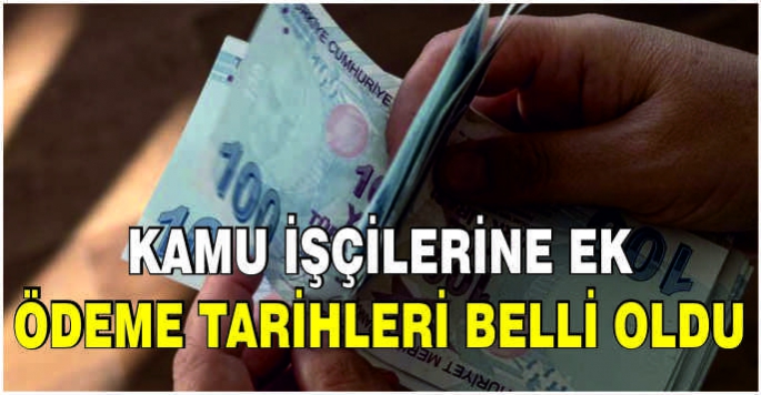 Kamu işçilerine ek ödeme tarihleri belli oldu