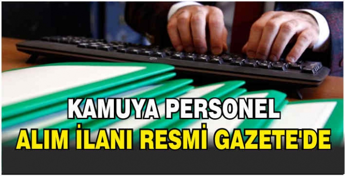 Kamuya personel alım ilanı Resmi Gazete'de