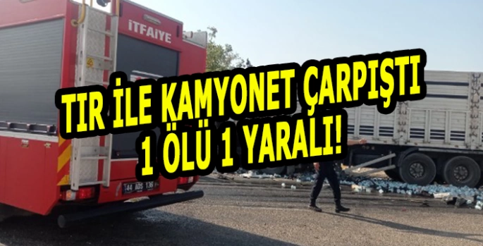 Kamyonet ile Tır çarpıştı: 1 Ölü 1 yaralı!