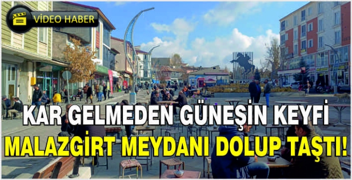 Kar gelmeden güneşin keyfi: Malazgirt Meydanı dolup taştı!