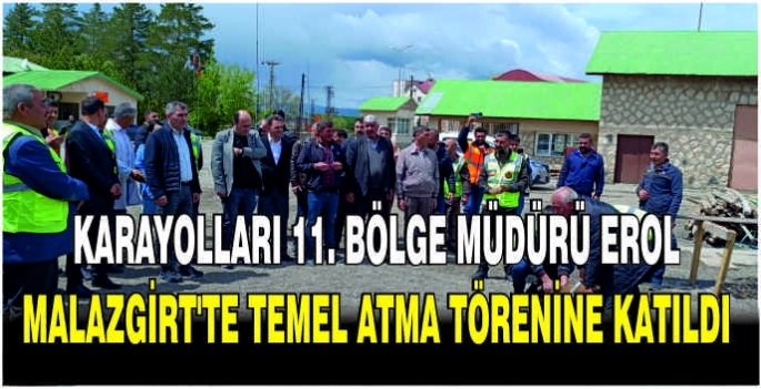 Karayolları 11. Bölge Müdürü Erol, Malazgirt’te temel atma törenine katıldı