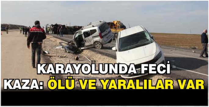 Karayolunda feci kaza: Ölü ve yaralılar var