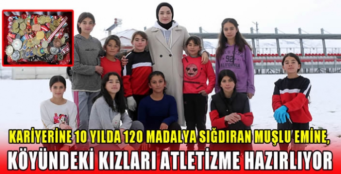 Kariyerine 10 yılda 120 madalya sığdıran Muşlu Emine, köyündeki kızları atletizme hazırlıyor