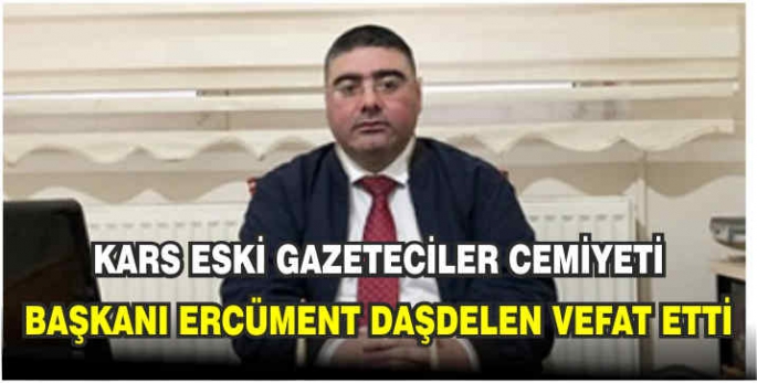 Kars eski Gazeteciler Cemiyeti Başkanı Ercüment Daşdelen vefat etti