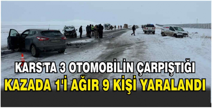 Kars'ta 3 otomobilin çarpıştığı kazada 1'i ağır 9 kişi yaralandı