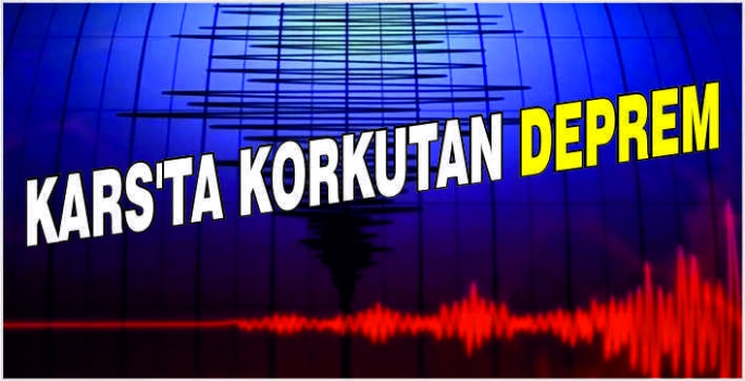 Kars'ta korkutan deprem