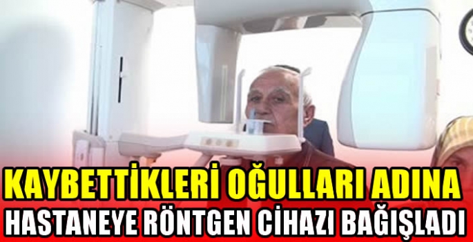 Kaybettikleri oğulları adına hastaneye röntgen cihazı bağışladı