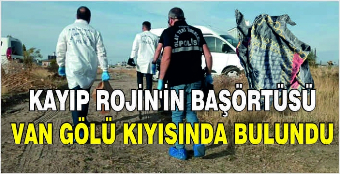 Kayıp Rojin'in başörtüsü Van Gölü kıyısında bulundu