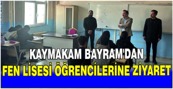 Kaymakam Bayram’dan Fen Lisesi öğrencilerine ziyaret