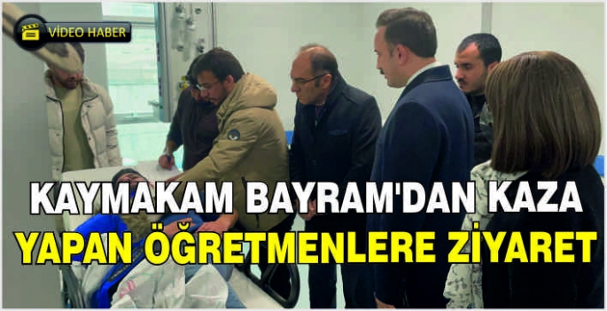 Kaymakam Bayram’dan kaza yapan öğretmenlere ziyaret