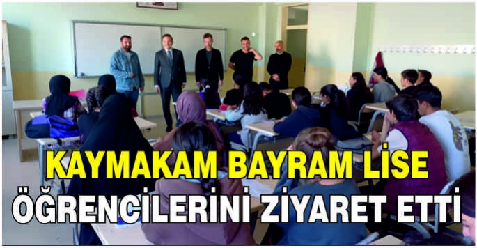 Kaymakam Bayram lise öğrencilerini ziyaret etti