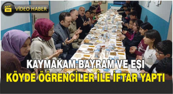 Kaymakam Bayram ve eşi köyde öğrenciler ile iftar yaptı