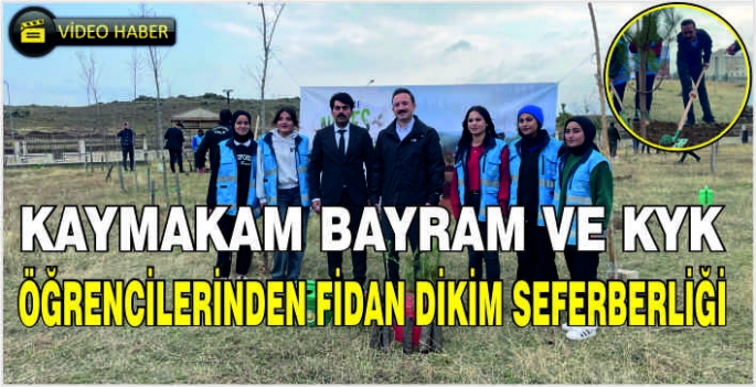 Kaymakam Bayram ve KYK öğrencilerinden fidan dikim seferberliği