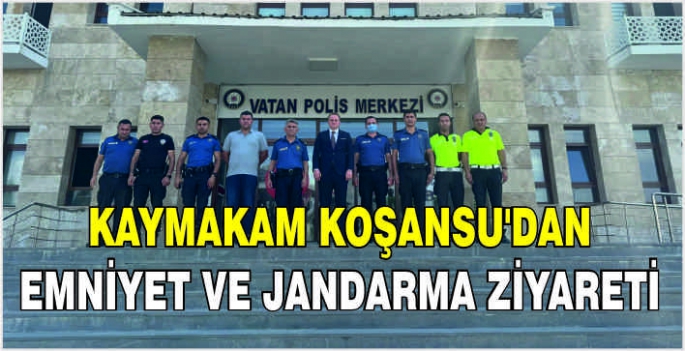 Kaymakam Koşansu'dan Emniyet ve Jandarma ziyareti