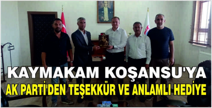 Kaymakam Koşansu'ya AK Parti'den teşekkür ve anlamlı hediye