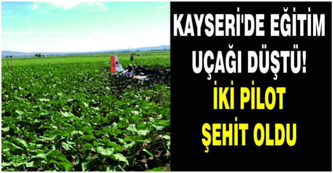 Kayseri'de eğitim uçağı düştü! İki pilot şehit oldu