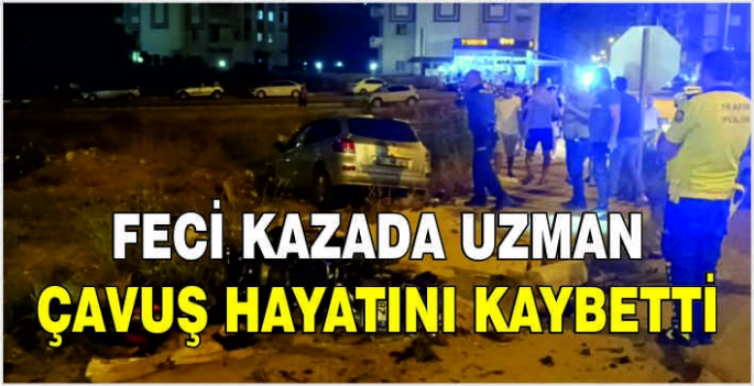  Kazada uzman çavuş hayatını kaybetti