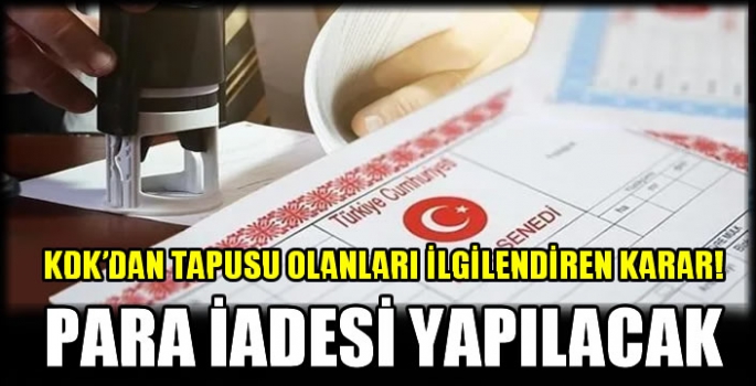 KDK’dan tapusu olanları ilgilendiren karar! Para iadesi yapılacak