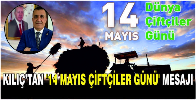 Kılıç’tan '14 Mayıs Çiftçiler Günü' mesajı