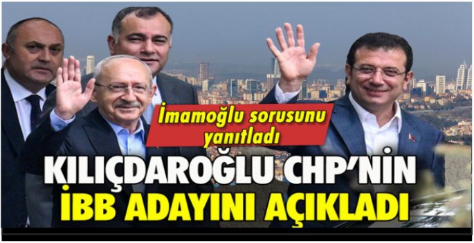 Kılıçdaroğlu CHP'nin İBB adayını resmen açıkladı