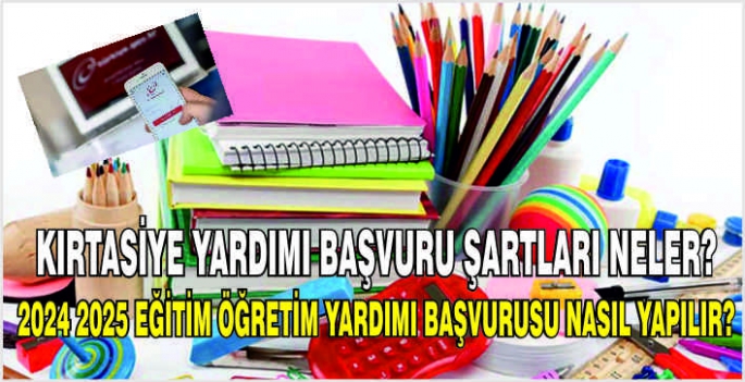 Kırtasiye yardımı başvuru şartları neler? 2024 2025 Eğitim Öğretim Yardımı başvurusu nasıl yapılır?