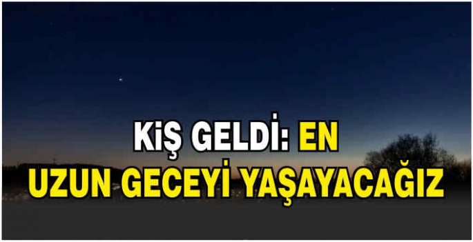 Kış geldi: Bu gece en uzun geceyi yaşayacağız