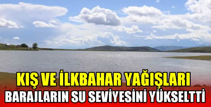 Kış ve ilkbahar yağışları barajların su seviyesini yükseltti