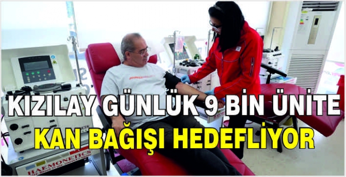 Kızılay günlük 9 bin ünite kan bağışı hedefliyor