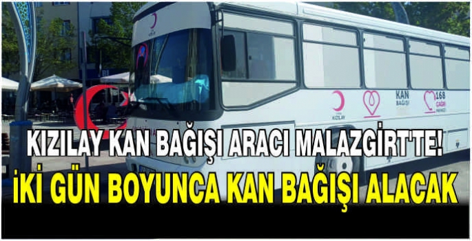 Kızılay kan bağışı aracı Malazgirt’te! İki gün boyunca açık olacak